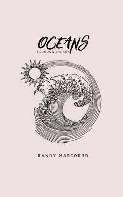 Oceans, Floods and The Sun by Mascorro, Randy