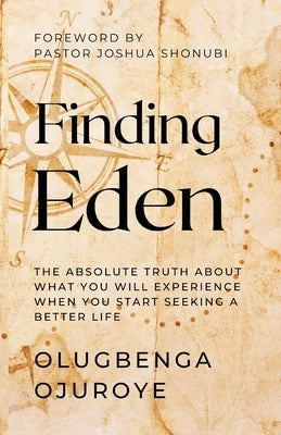 Finding Eden: The Absolute Truth About What You Will Experience When You Start Seeking A Better Life by Shonubi, Joshua