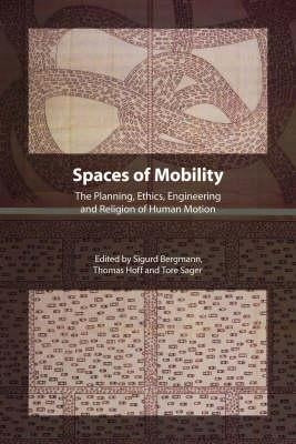 Spaces of Mobility: Essays on the Planning, Ethics, Engineering and Religion of Human Motion by Bergmann, Sigurd