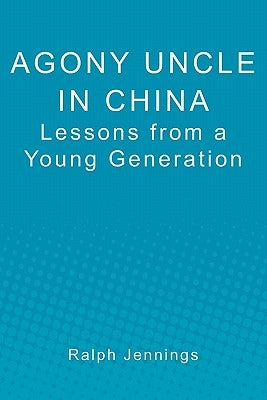 Agony Uncle in China: Lessons from a young generation by Jennings, Ralph