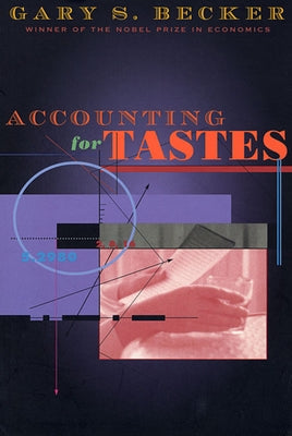 Accounting for Tastes by Becker, Gary Stanley