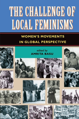 The Challenge Of Local Feminisms: Women's Movements In Global Perspective by Basu, Amrita