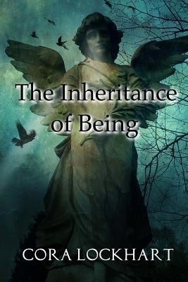 The Inheritance of Being by Lockhart, Cora