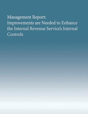 Management Report: Improvements are Needed to Enhance the Internal Revenue Service's Internal Controls by Government Accountability Office