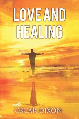 Love and Healing by Dixon, Oscar