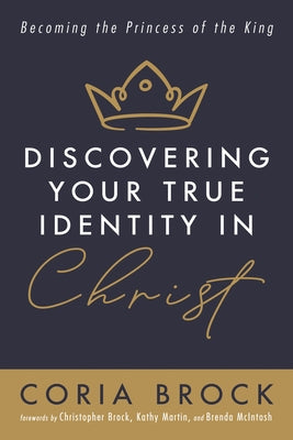 Discovering Your True Identity in Christ by Brock, Coria