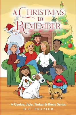 A Christmas To Remember: A Cookie, JoJo, Tinker & Roxie Series by Frazier, D. C.