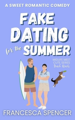 Fake Dating for the Summer: A Sweet Beach Town RomCom by Spencer, Francesca
