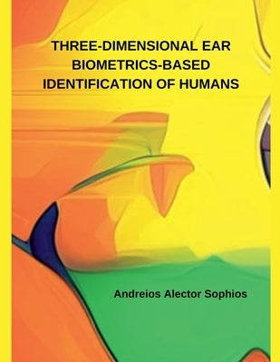 Three-Dimensional Ear Biometrics-Based Identification of Humans by Sophios, Andreios Alector