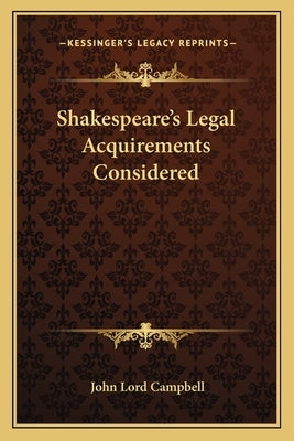 Shakespeare's Legal Acquirements Considered by Campbell, John Lord