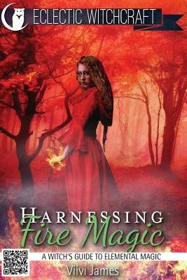 Harnessing Fire Magic (A Witch's Guide to Elemental Magic) by James, VIIVI