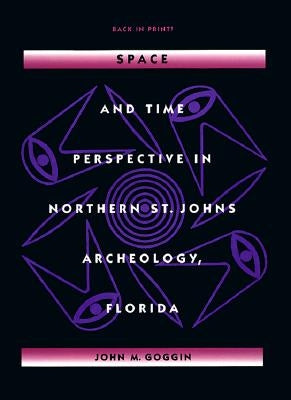 Space and Time Perspective in Northern St. Johns Archeology, Florida by Goggin, John M.
