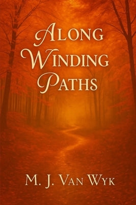 Along Winding Paths by Wyk, Marius Van