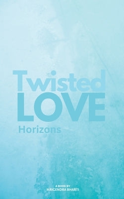 Twisted Love; Horizons by Bharti, Mrigendra