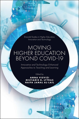 Moving Higher Education Beyond Covid-19: Innovative and Technology-Enhanced Approaches to Teaching and Learning by Visvizi, Anna