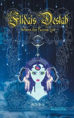 Flidais Destah: Where the Fairies Live by Salinas, Sonia