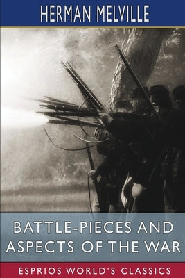 Battle-Pieces and Aspects of the War (Esprios Classics) by Melville, Herman