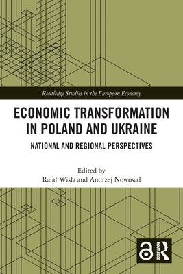 Economic Transformation in Poland and Ukraine: National and Regional Perspectives by Wisla, Rafal