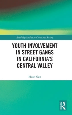 Youth Involvement in Street Gangs in California's Central Valley by Gao, Huan