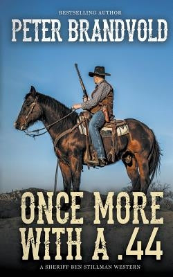 Once More With A .44 (A Sheriff Ben Stillman Western) by Brandvold, Peter
