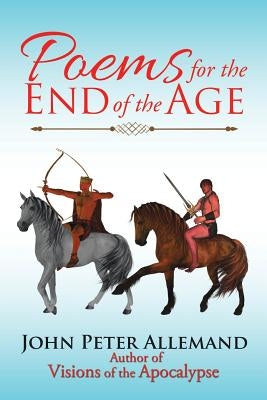 Poems for the End of the Age by Allemand, John Peter