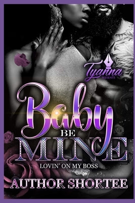 Baby Be Mine: Lovin' on My Boss by Shortee