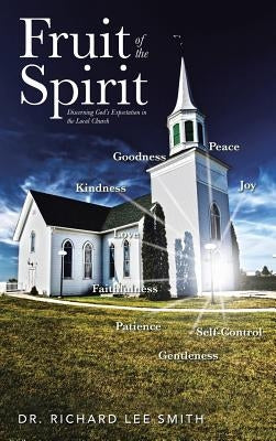 Fruit of the Spirit: Discerning God's Expectation in the Local Church by Smith, Richard Lee