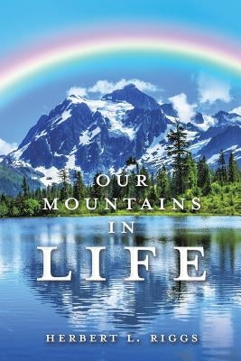 Our Mountains in Life by Riggs, Herbert L.