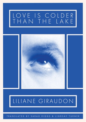 Love Is Colder Than the Lake by Giraudon, Liliane
