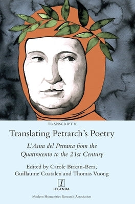 Translating Petrarch's Poetry: L'Aura del Petrarca from the Quattrocento to the 21st Century by Birkan-Berz, Carole