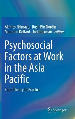 Psychosocial Factors at Work in the Asia Pacific: From Theory to Practice by Shimazu, Akihito