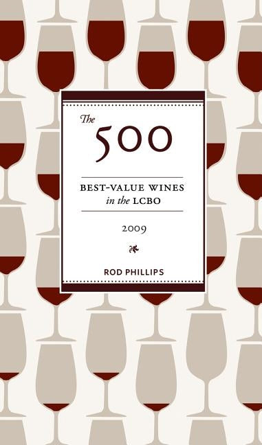 The 500 Best-Value Wines in the Lcbo 2009 by Phillips, Rod
