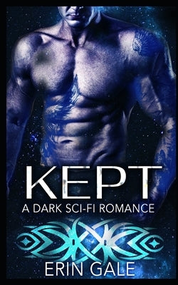 Kept: A Dark Sci-Fi Romance by Gale, Erin