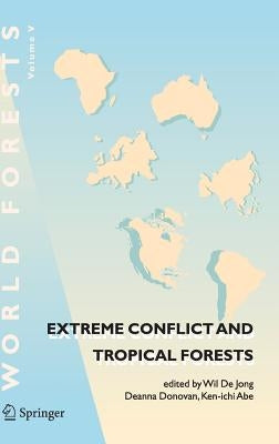 Extreme Conflict and Tropical Forests by De Jong, Wil
