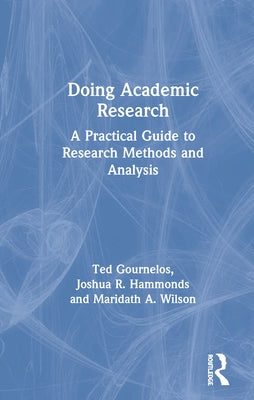 Doing Academic Research: A Practical Guide to Research Methods and Analysis by Gournelos, Ted