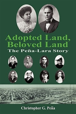Adopted Land, Beloved Land: The Peña-Lara Story by Peña, Christopher G.