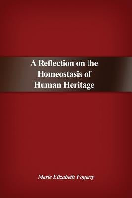 A Reflection on the Homeostasis of Human Heritage by Fogarty, Marie Elizabeth