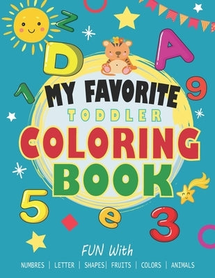 My Favorite Toddler Coloring Book: Preschoolers and Kids Ages 1-5, Have Fun Learning with Numbers, Letters, Shapes, Colors, Fruits, Animals and more + by People, Wonderful