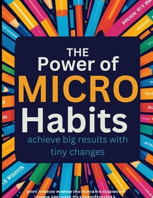 The Power of Micro-Habits: Achieve Big Results with Tiny Changes by Mourad, Shaden