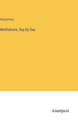 Meditations, Day by Day by Anonymous