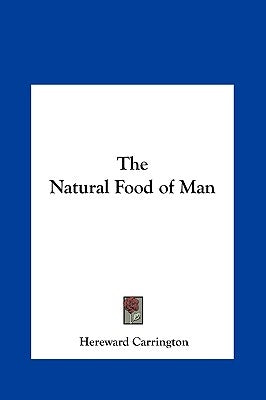 The Natural Food of Man by Carrington, Hereward