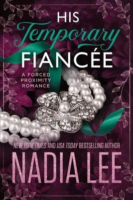 His Temporary Fiancée: A Forced Proximity Romance by Lee, Nadia