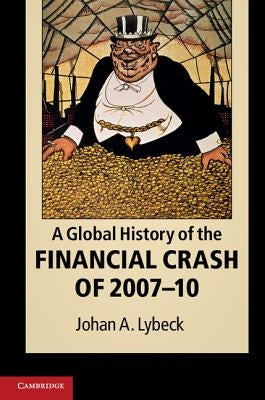 A Global History of the Financial Crash of 2007-10 by Lybeck, Johan A.