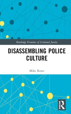 Disassembling Police Culture by Rowe, Mike