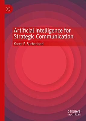 Artificial Intelligence for Strategic Communication by Sutherland, Karen E.