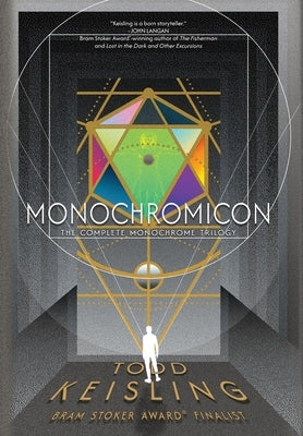 Monochromicon: The Complete Monochrome Trilogy by Keisling, Todd