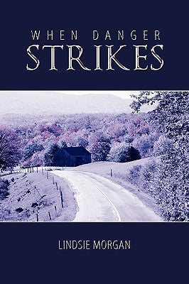 When Danger Strikes by Morgan, Lindsie