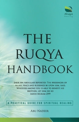 The Ruqya Handbook: A Practical Guide For Spiritual Healing by Abu Nadeer, Raqi