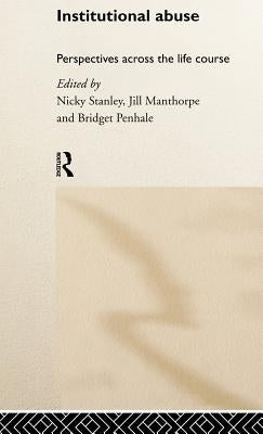 Institutional Abuse: Perspectives Across the Life Course by Manthorpe, Jill