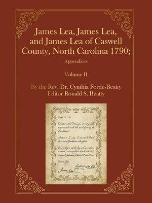 James Lea, James Lea, and James Lea of Caswell County, North Carolina 1790;: Appendices by Forde-Beatty, Cynthia
